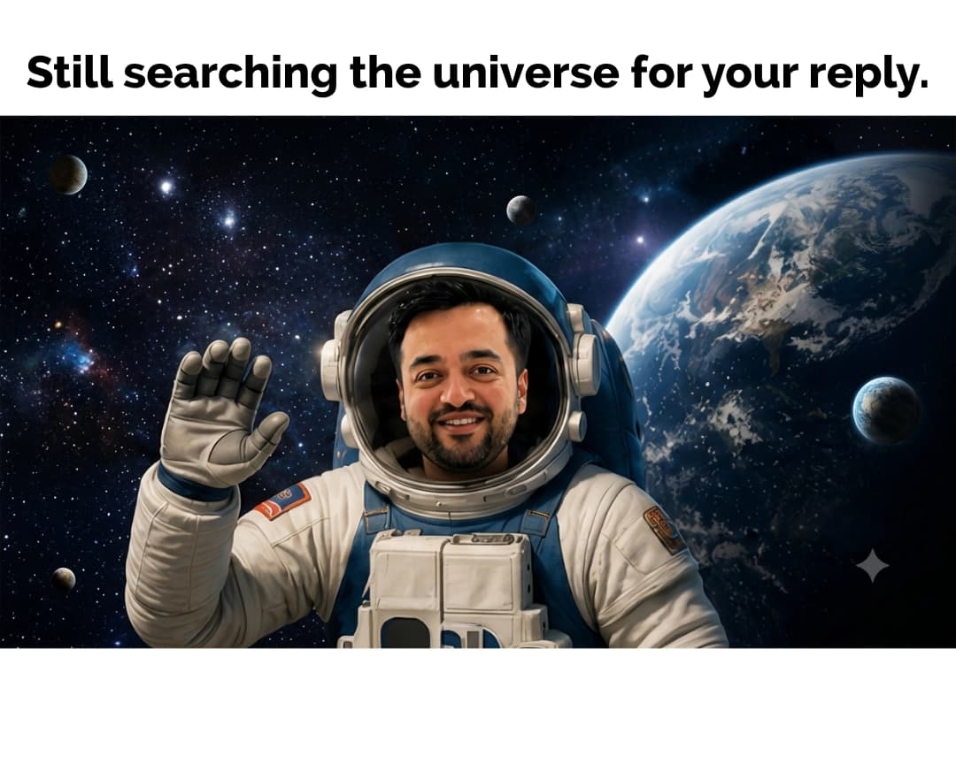 Meme of a smiling astronaut waving in front of Earth and stars, captioned “Still searching the universe for your reply.”