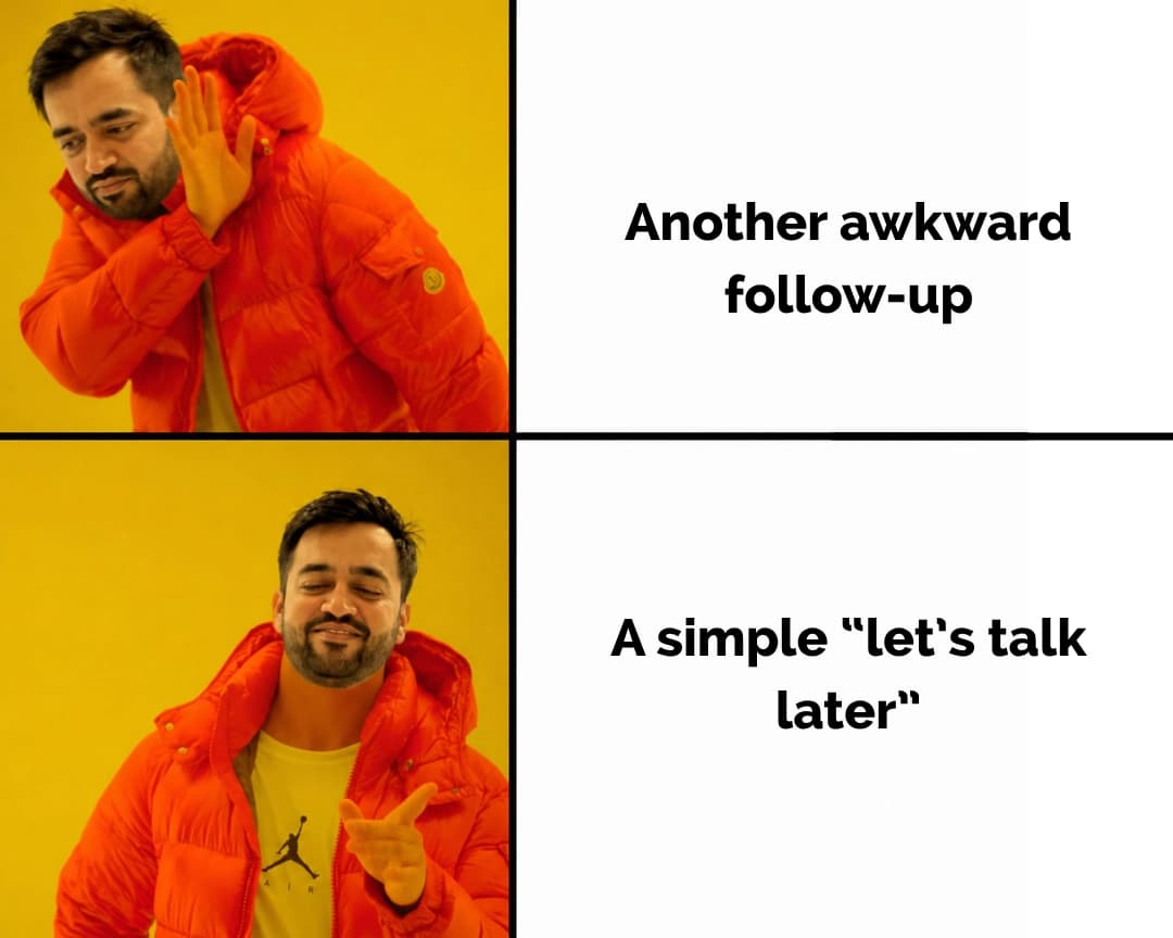 Two-panel reject and approve meme: a man in an orange puffer jacket rejects “Another awkward follow-up” and approves “A simple let’s talk later”